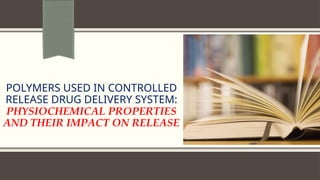 polymers used in controlled release drug delivery system 20 aug.pptx