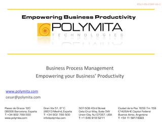 POLY-EN-CORP-V6-1 Business Process Management Empowering your Business’ Productivity www.polymita.com [email_address] 