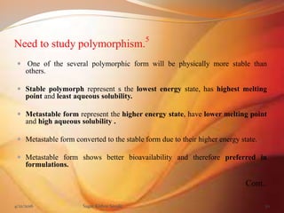 Need to study polymorphism.
5
 One of the several polymorphic form will be physically more stable than
others.
 Stable p...