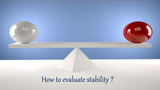 How to evaluate stability ?
 