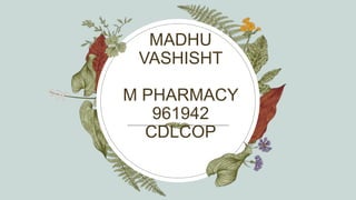 MADHU
VASHISHT
M PHARMACY
961942
CDLCOP
 