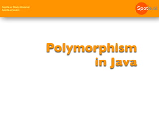 Spotle.ai Study Material
Spotle.ai/Learn
Polymorphism
in Java
 
