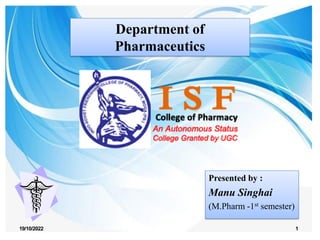 Department of
Pharmaceutics
Presented by :
Manu Singhai
(M.Pharm -1st semester)
19/10/2022 1
 