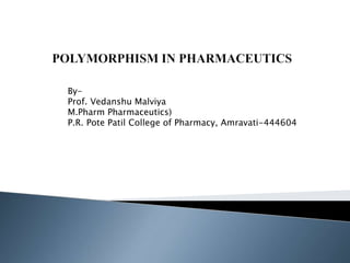 By-
Prof. Vedanshu Malviya
M.Pharm Pharmaceutics)
P.R. Pote Patil College of Pharmacy, Amravati-444604
 