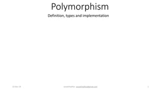 Polymorphism
Definition, types and implementation
22-Dec-14 assadchadhar- assadchadhar@gmail.com 1
 