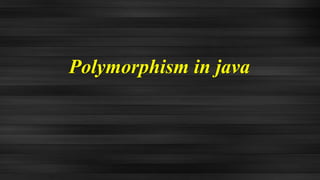 Polymorphism in java
 