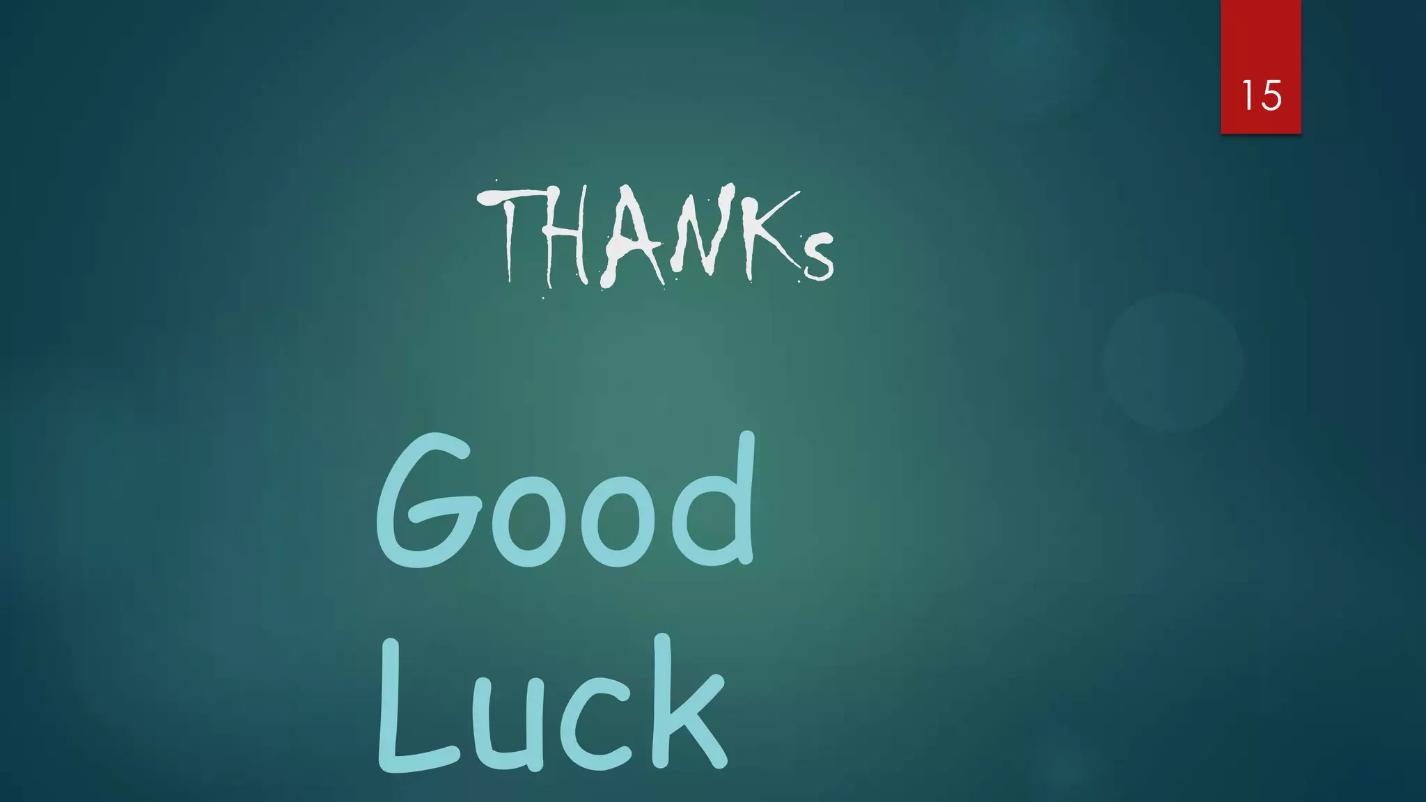 15

THANKs

Good
Luck

 