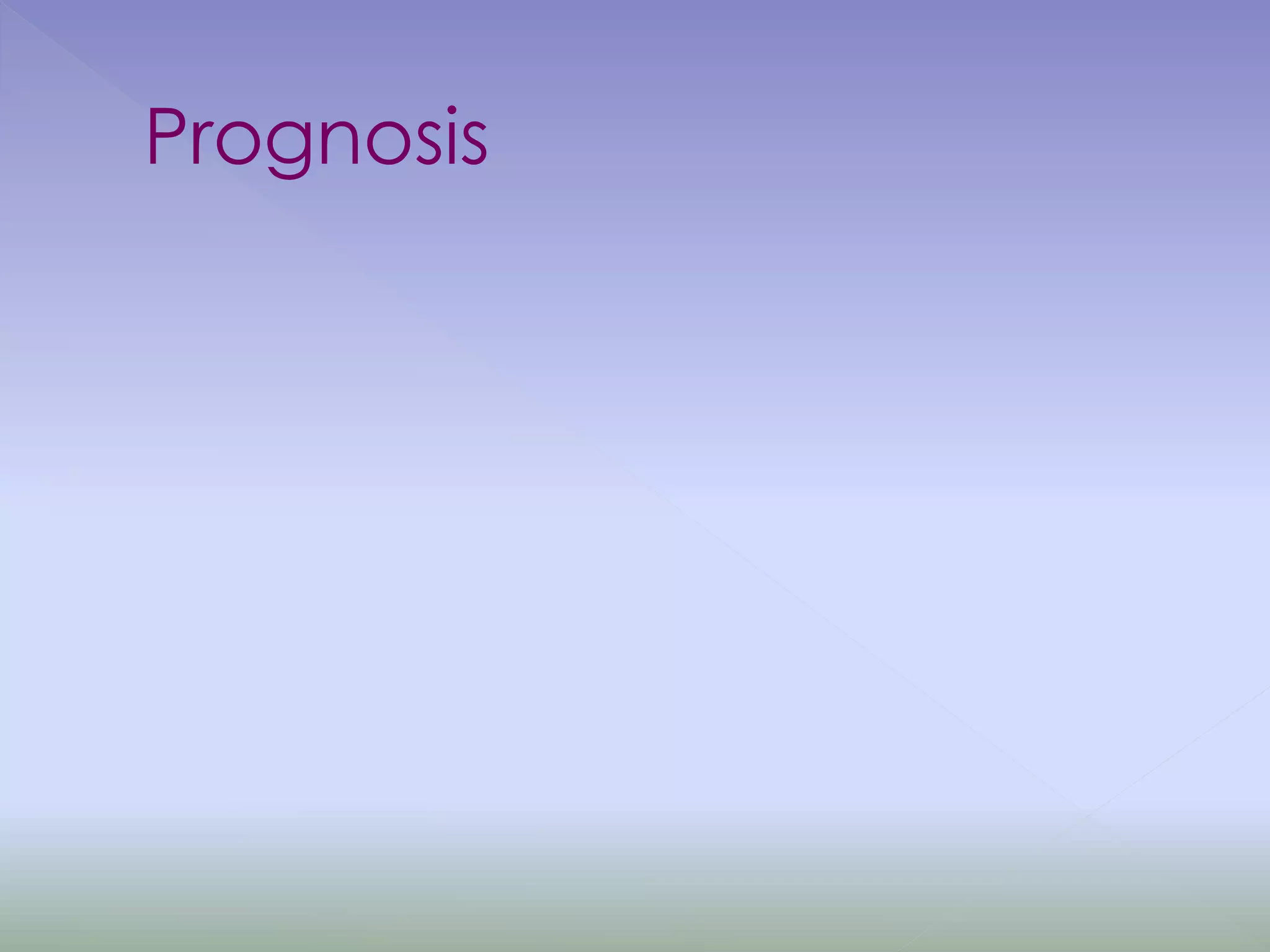 Prognosis
 