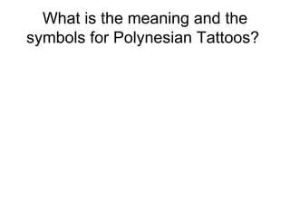 What is the meaning and the symbols for Polynesian Tattoos?  