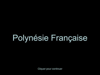 Polynésie Française


      Cliquer pour continuer
 