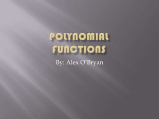 PolynomialFunctions By: Alex O’Bryan 