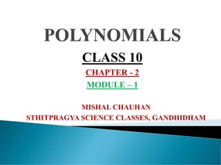 MISHAL CHAUHAN
STHITPRAGYA SCIENCE CLASSES, GANDHIDHAM
CLASS 10
CHAPTER - 2
MODULE – 1
 