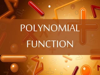 POLYNOMIAL
FUNCTION
 