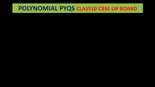 POLYNOMIAL PYQS CLASS10 CBSE UP BOARD
 