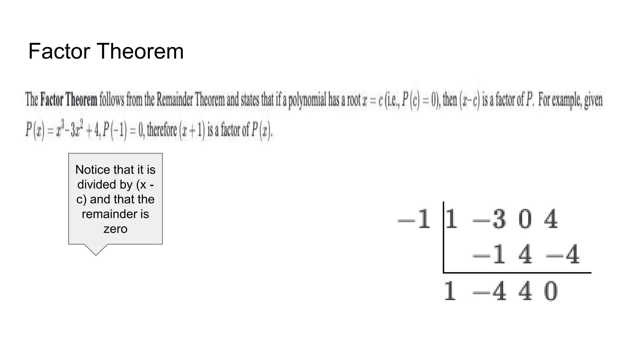 Factor Theorem
Notice that it is
divided by (x -
c) and that the
remainder is
zero