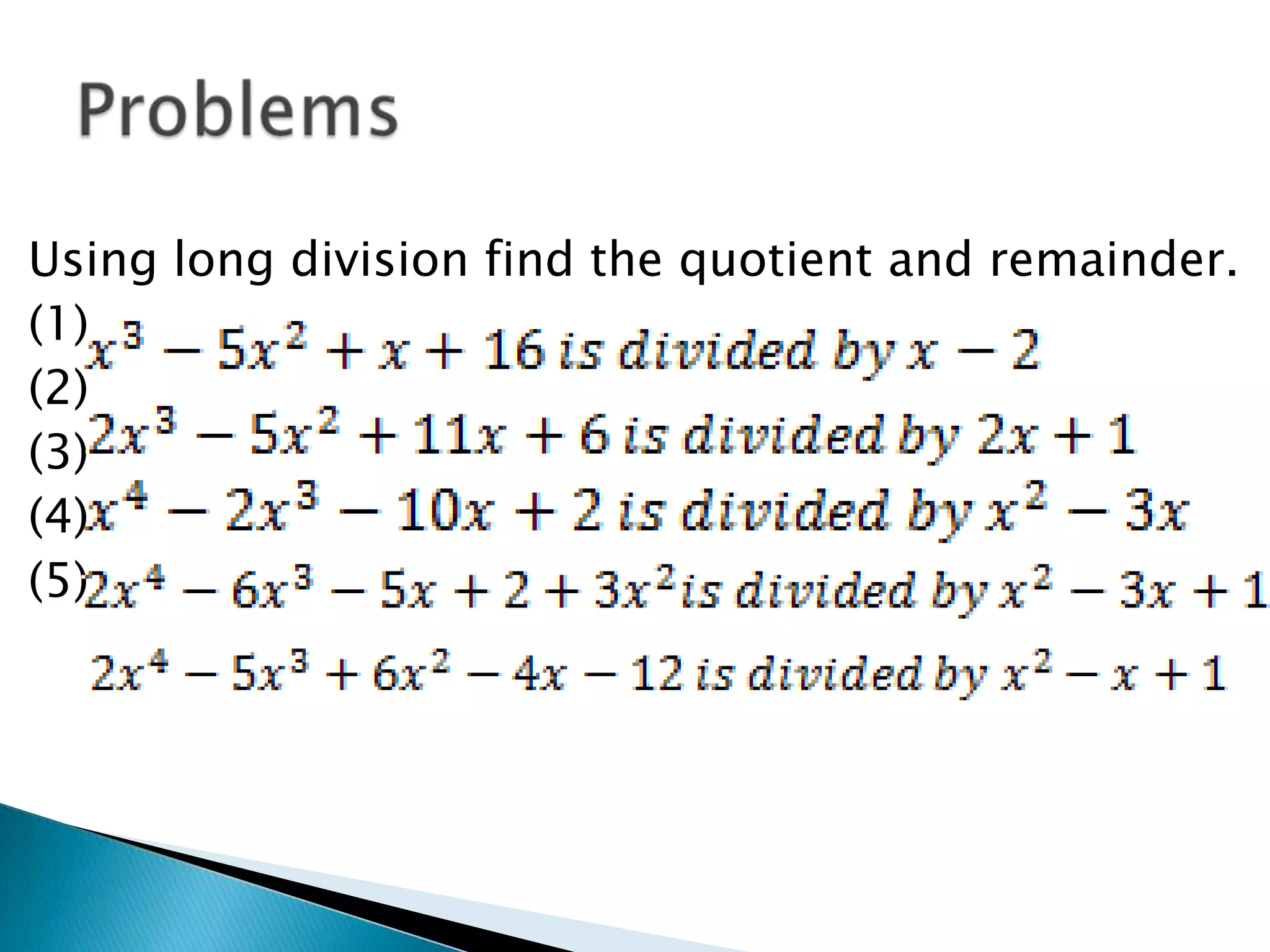Using long division find the quotient and remainder.
(1)
(2)
(3)
(4)
(5)
 