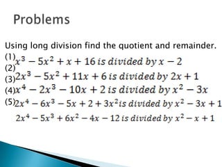 Using long division find the quotient and remainder.
(1)
(2)
(3)
(4)
(5)
 