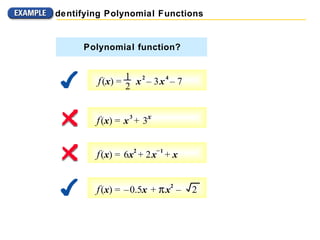 f   ( x ) =  x   3   +  3 x f   ( x ) =   6 x 2   + 2   x –   1   +  x Polynomial function? f   ( x ) =  x   2   – 3   x   4   – 7 1 2 Identifying Polynomial Functions f   ( x ) =   –   0.5 x   +     x 2   –   2 