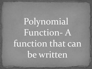 Polynomial Function- A function that can be written