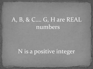 A, B, & C…. G, H are REAL numbersN is a positive integer