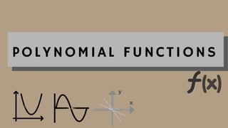 POLYNOMIAL FUNCTIONS
 