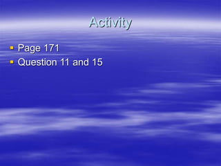 Activity
 Page 171
 Question 11 and 15
 