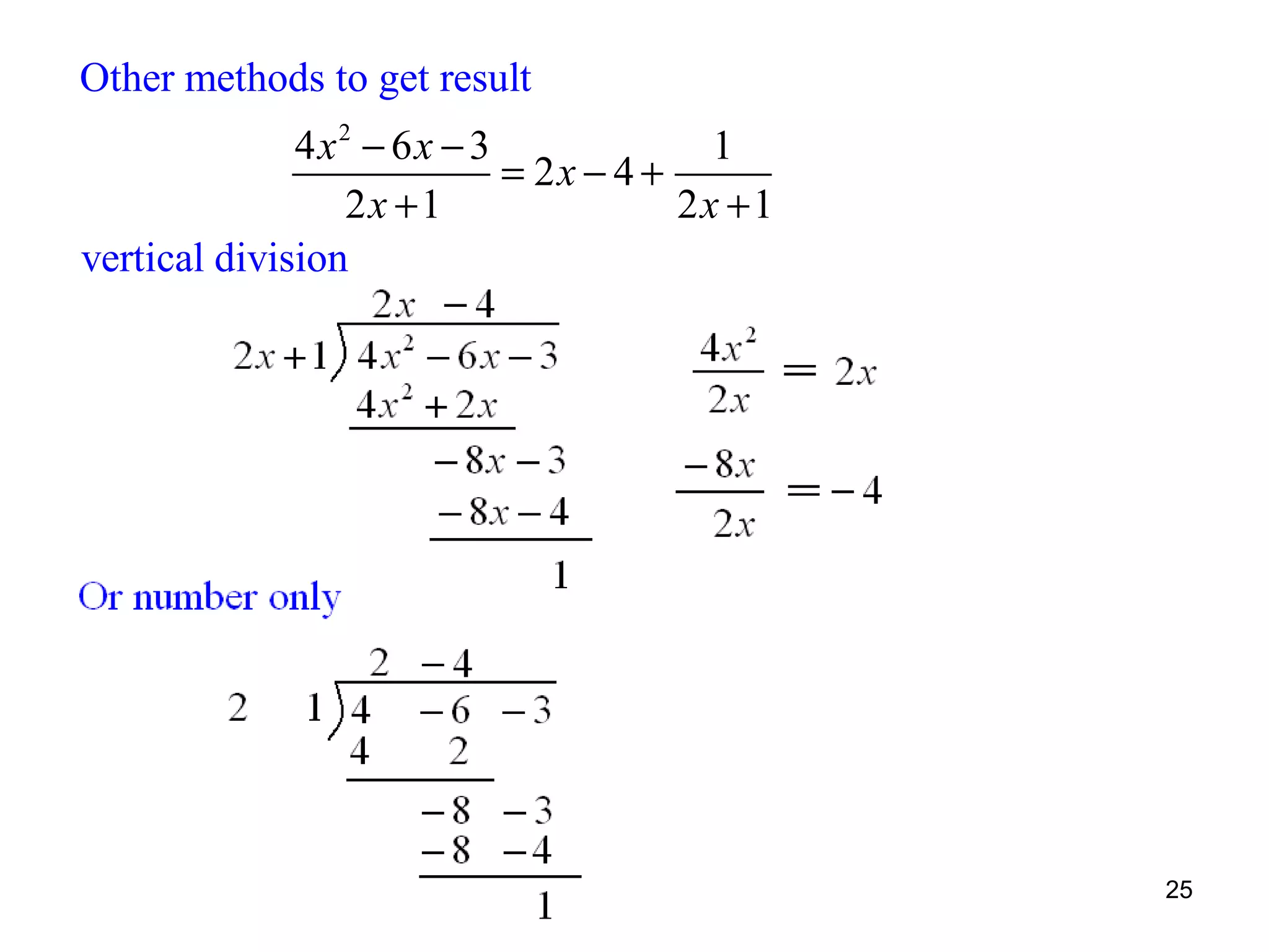 Other methods to get result
4x2 − 6x − 3
1
= 2x − 4 +
2x +1
2x +1
vertical division

25

 