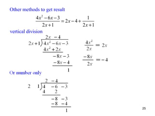 Other methods to get result
4x2 − 6x − 3
1
= 2x − 4 +
2x +1
2x +1
vertical division

25

 