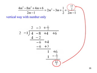 13
2

4m − 8m + 4m + 6
1
2
= 2m − 3m + +
2m − 1
2 2m − 1
vertical way with number only
3

2

26

 