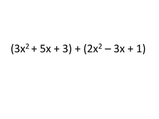 (3x2 + 5x + 3) + (2x2 – 3x + 1) 
