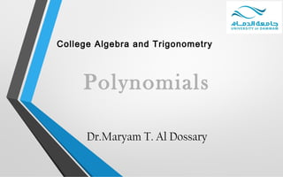 College Algebra and Trigonometry
Dr.Maryam T. Al Dossary
Polynomials
 