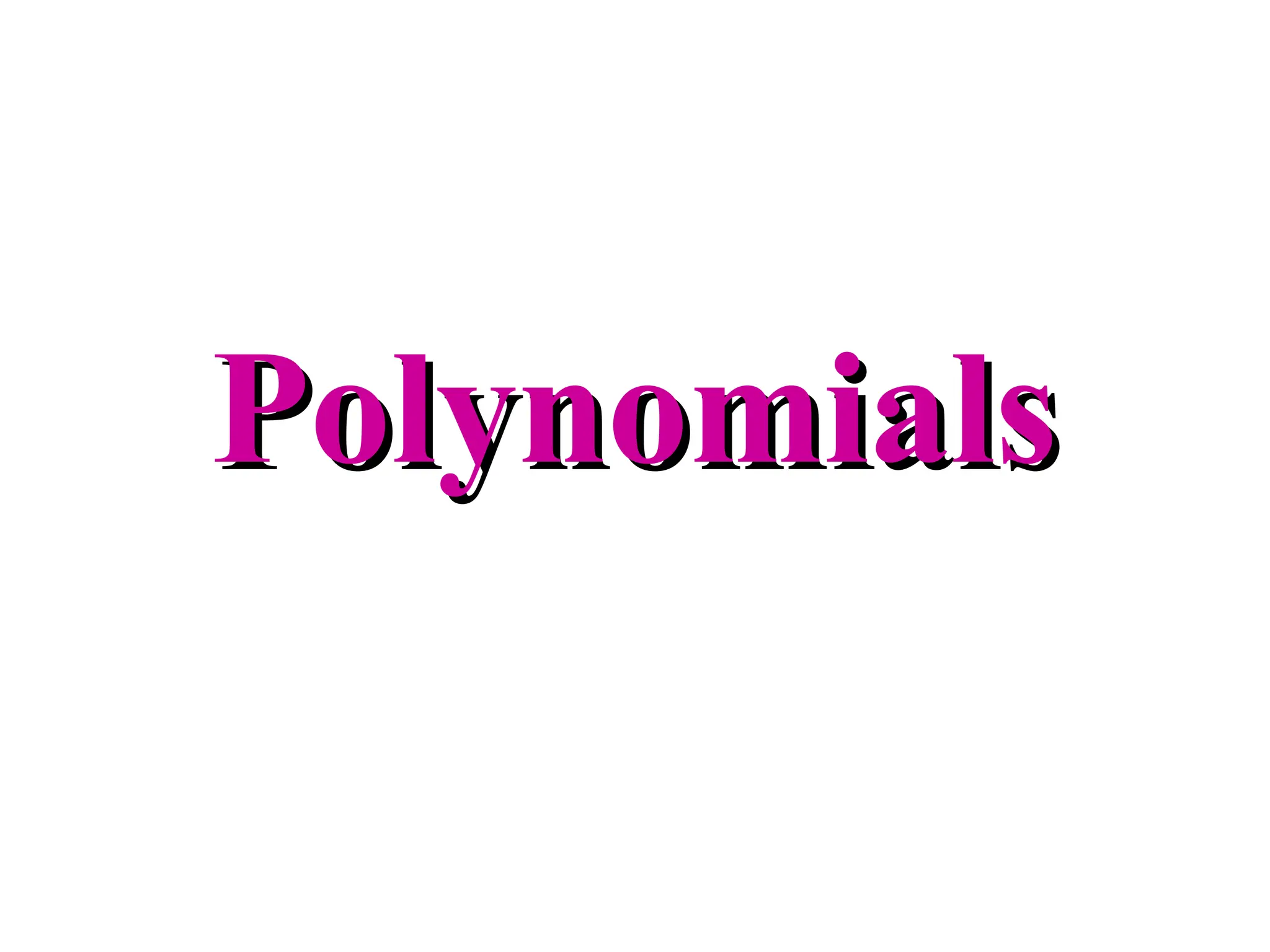 Polynomials
Polynomials
 