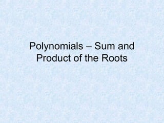 Polynomials – Sum And Product Of The Roots
