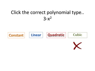 Click the correct polynomial type..
3-x2
 