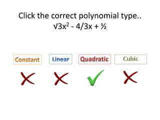 Click the correct polynomial type..
√3x2 - 4/3x + ½
 