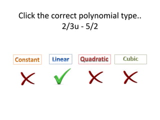 Click the correct polynomial type..
2/3u - 5/2
 