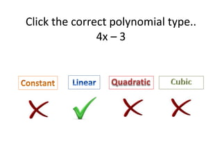 Click the correct polynomial type..
4x – 3
 