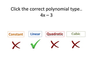 Click the correct polynomial type..
4x – 3
 