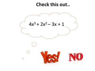 Check this out..
4x3 + 2x2 – 3x + 1
 
