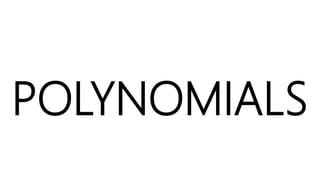POLYNOMIALS
 