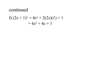 f) (2 x  + 1) 2  = 4 x 2  + 2(2 x )(1) + 1 = 4 x 2  + 4 x  + 1 continued  