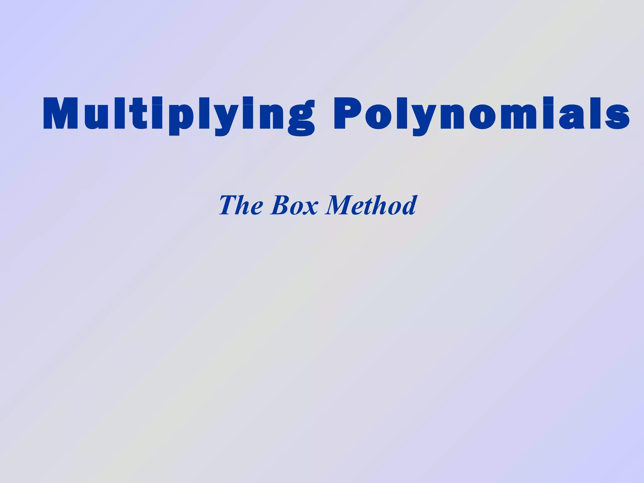 Multiplying Polynomials The Box Method