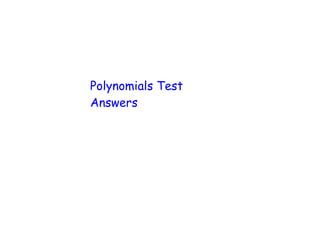 Polynomials Test
Answers
 