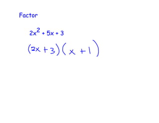 Factor
2x 2 + 5x + 3
