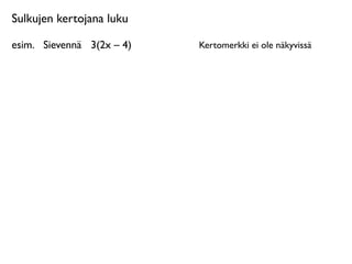 Sulkujen kertojana luku

esim.
 Sievennä
 3(2x – 4)   Kertomerkki ei ole näkyvissä
 