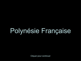 Polynésie Française


      Cliquer pour continuer
 