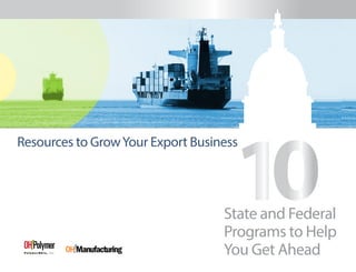 1
State and Federal
Programs to Help
You Get Ahead
Resources to GrowYour Export Business
01
 