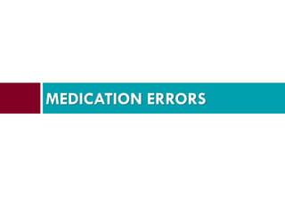 MEDICATION ERRORS
 