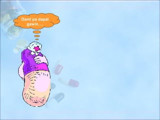 Dami pa dapat
  gawin….
 