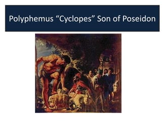 Polyphemus “Cyclopes” Son of Poseidon
 